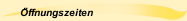 &Ouml;ffnungszeiten